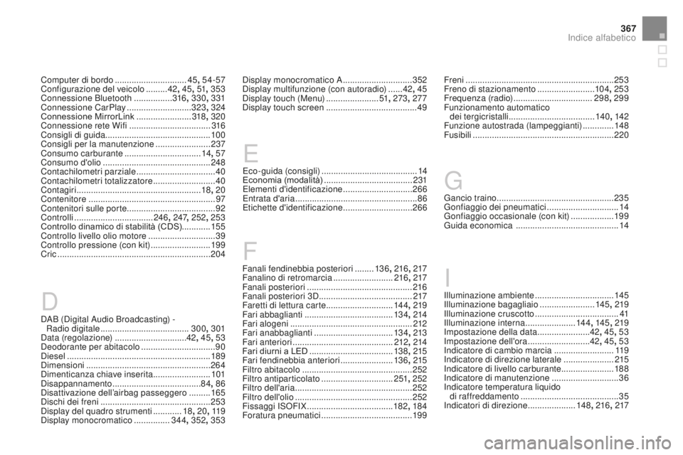 CITROEN DS3 2017  Libretti Di Uso E manutenzione (in Italian) 367
DS3_it_Chap12_index-recherche_ed02-2015
DAB (Digital Audio Broadcasting) -  Radio digitale ............................... ......300, 301
Data (regolazione)
 .............................. 42, 45 