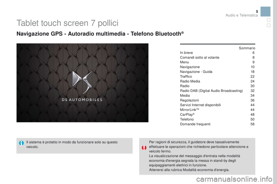 CITROEN DS3 2017  Libretti Di Uso E manutenzione (in Italian) 5
Tablet touch screen 7 pollici
Navigazione GPS - Autoradio multimedia - Telefono Bluetooth®
Sommario
In breve
 6
C
omandi sotto al volante
 
8
M

enu
  9
Navigazione
 1

0
Navigazione - Guida
 
1
 8