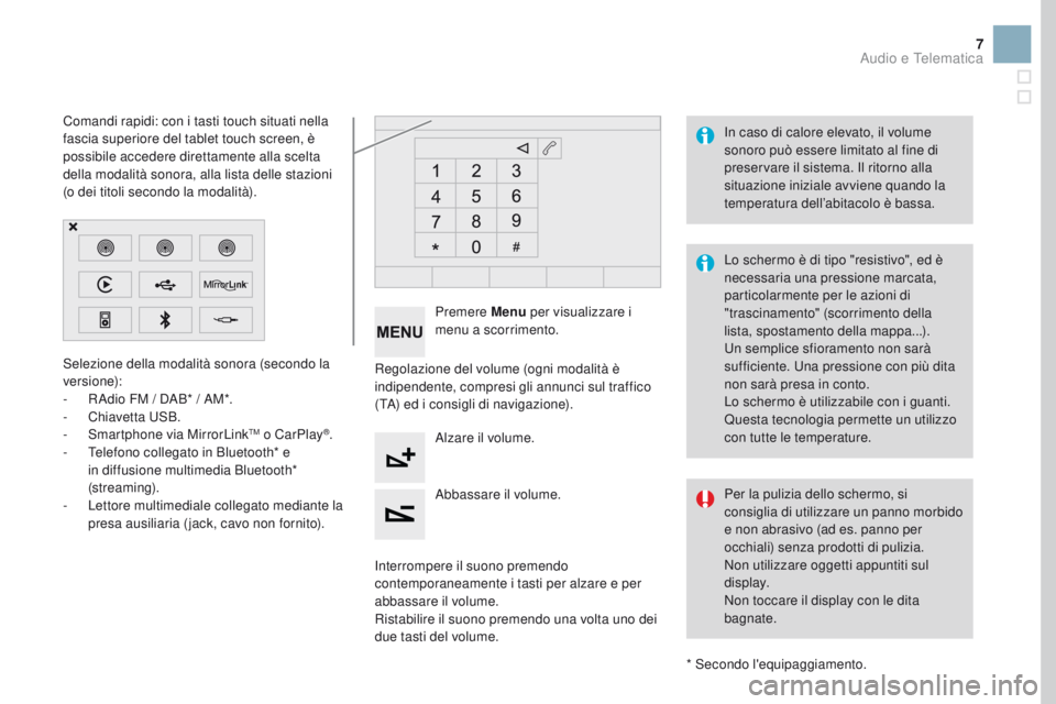CITROEN DS3 2017  Libretti Di Uso E manutenzione (in Italian) 7
Selezione della modalità sonora (secondo la 
versione):
- 
R
 Adio FM / DAB* / AM*.
-
 Ch

iavetta USB.
-
 S

martphone via MirrorLink
TM o CarPlay®.
-
 T
elefono collegato in Bluetooth* e 
in dif