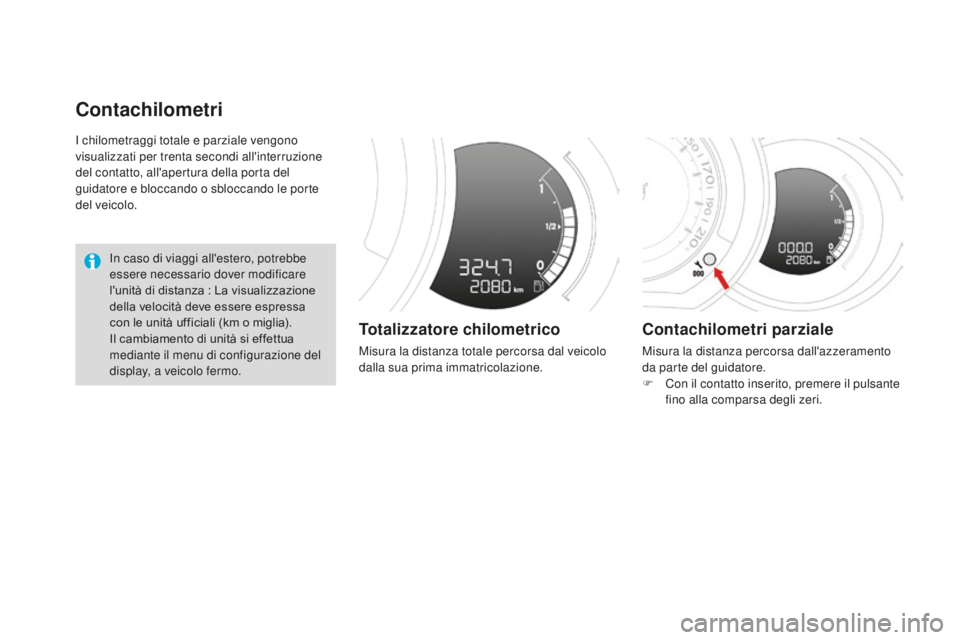 CITROEN DS3 2017 Libretti Di Uso E manutenzione (in Italian) DS3_it_Chap01_controle-de-marche_ed02-2015
I chilometraggi totale e parziale vengono
visualizzati per trenta secondi all'interruzione
del contatto, all'apertura della porta del
guidatore e CITROEN DS3 2017 Libretti Di Uso E manutenzione (in Italian) DS3_it_Chap01_controle-de-marche_ed02-2015
I chilometraggi totale e parziale vengono
visualizzati per trenta secondi all'interruzione
del contatto, all'apertura della porta del
guidatore e