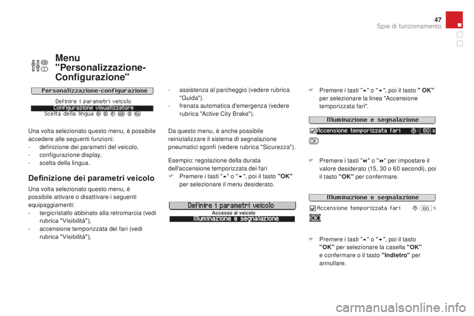 CITROEN DS3 2017 Libretti Di Uso E manutenzione (in Italian) 47
DS3_it_Chap01_controle-de-marche_ed02-2015
Menu
"Personalizzazione-
Configurazione"
Una volta selezionato questo menu, è possibile
accedere alle seguenti funzioni:
-
de
finizione dei pa CITROEN DS3 2017 Libretti Di Uso E manutenzione (in Italian) 47
DS3_it_Chap01_controle-de-marche_ed02-2015
Menu
"Personalizzazione-
Configurazione"
Una volta selezionato questo menu, è possibile
accedere alle seguenti funzioni:
-
de
finizione dei pa