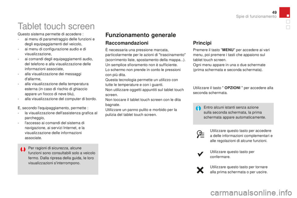 CITROEN DS3 2017 Libretti Di Uso E manutenzione (in Italian) 49
DS3_it_Chap01_controle-de-marche_ed02-2015
Tablet touch screen
Questo sistema permette di accedere :
- ai menu di parametraggio delle funzioni e
degli equipaggiamenti del veicolo,
-
ai m
enu di CITROEN DS3 2017 Libretti Di Uso E manutenzione (in Italian) 49
DS3_it_Chap01_controle-de-marche_ed02-2015
Tablet touch screen
Questo sistema permette di accedere :
- ai menu di parametraggio delle funzioni e
degli equipaggiamenti del veicolo,
-
ai m
enu di