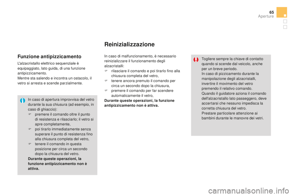 CITROEN DS3 2017 Libretti Di Uso E manutenzione (in Italian) 65
DS3_it_Chap02_ouvertures_ed02-2015
In caso di apertura improvvisa del vetro
durante la sua chiusura (ad esempio, in
caso di ghiaccio):
F
pr
emere il comando oltre il punto
di resistenza e rilas CITROEN DS3 2017 Libretti Di Uso E manutenzione (in Italian) 65
DS3_it_Chap02_ouvertures_ed02-2015
In caso di apertura improvvisa del vetro
durante la sua chiusura (ad esempio, in
caso di ghiaccio):
F
pr
emere il comando oltre il punto
di resistenza e rilas