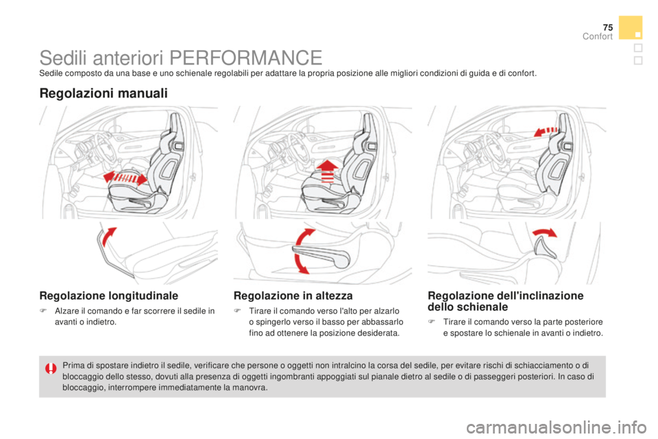 CITROEN DS3 2017 Libretti Di Uso E manutenzione (in Italian) 75
DS3_it_Chap03_confort_ed02-2015
Sedili anteriori PERFORMANCESedile composto da una base e uno schienale regolabili per adattare la propria posizione alle migliori condizioni di guida e di confort.
CITROEN DS3 2017 Libretti Di Uso E manutenzione (in Italian) 75
DS3_it_Chap03_confort_ed02-2015
Sedili anteriori PERFORMANCESedile composto da una base e uno schienale regolabili per adattare la propria posizione alle migliori condizioni di guida e di confort.