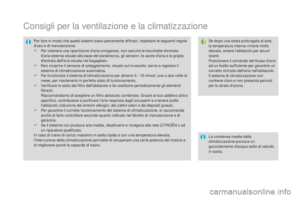 CITROEN DS3 2017 Libretti Di Uso E manutenzione (in Italian) DS3_it_Chap03_confort_ed02-2015
Consigli per la ventilazione e la climatizzazione
Se dopo una sosta prolungata al sole,
la temperatura interna rimane molto
elevata, areare l'abitacolo per alcuni CITROEN DS3 2017 Libretti Di Uso E manutenzione (in Italian) DS3_it_Chap03_confort_ed02-2015
Consigli per la ventilazione e la climatizzazione
Se dopo una sosta prolungata al sole,
la temperatura interna rimane molto
elevata, areare l'abitacolo per alcuni