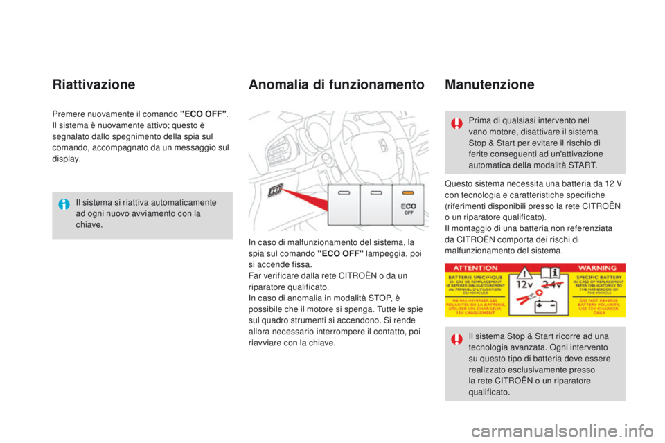 CITROEN DS3 2016 Libretti Di Uso E manutenzione (in Italian) DS3_it_Chap04_conduite_ed01-2015
Il sistema si riattiva automaticamente
ad ogni nuovo avviamento con la
chiave.
Riattivazione
Questo sistema necessita una batteria da 12 V
c on tecnologia e caratte CITROEN DS3 2016 Libretti Di Uso E manutenzione (in Italian) DS3_it_Chap04_conduite_ed01-2015
Il sistema si riattiva automaticamente
ad ogni nuovo avviamento con la
chiave.
Riattivazione
Questo sistema necessita una batteria da 12 V
c on tecnologia e caratte