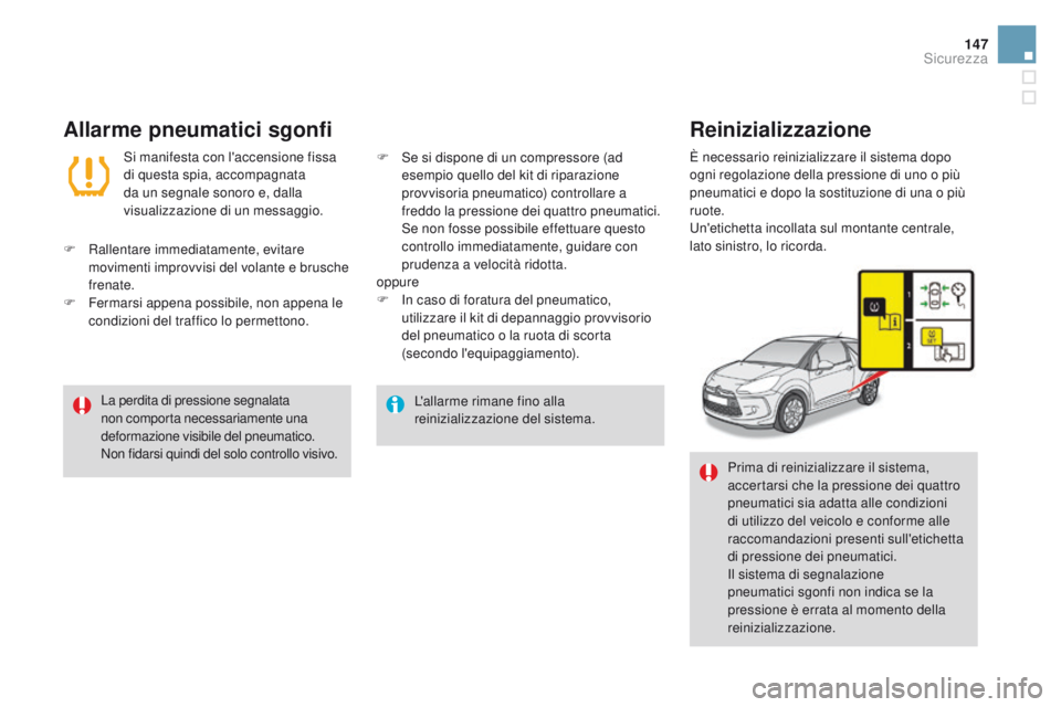 CITROEN DS3 2016 Libretti Di Uso E manutenzione (in Italian) 147
DS3_it_Chap06_securite_ed01-2015
L'allarme rimane fino alla
reinizializzazione del sistema.
La perdita di pressione segnalata
non comporta necessariamente una
deformazione visibile del pneu CITROEN DS3 2016 Libretti Di Uso E manutenzione (in Italian) 147
DS3_it_Chap06_securite_ed01-2015
L'allarme rimane fino alla
reinizializzazione del sistema.
La perdita di pressione segnalata
non comporta necessariamente una
deformazione visibile del pneu