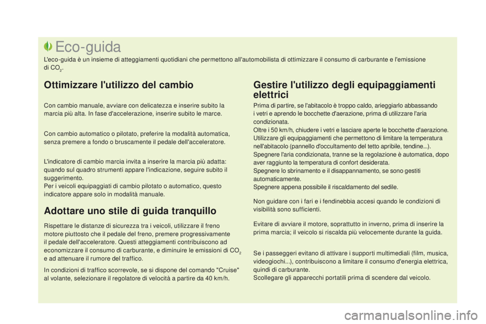 CITROEN DS3 2016 Libretti Di Uso E manutenzione (in Italian) DS3_it_Chap00c_eco-conduite_ed01-2015
Prima di partire, se l'abitacolo è troppo caldo, arieggiarlo abbassando
i vetri e aprendo le bocchette d'aerazione, prima di utilizzare l'aria
cond CITROEN DS3 2016 Libretti Di Uso E manutenzione (in Italian) DS3_it_Chap00c_eco-conduite_ed01-2015
Prima di partire, se l'abitacolo è troppo caldo, arieggiarlo abbassando
i vetri e aprendo le bocchette d'aerazione, prima di utilizzare l'aria
cond