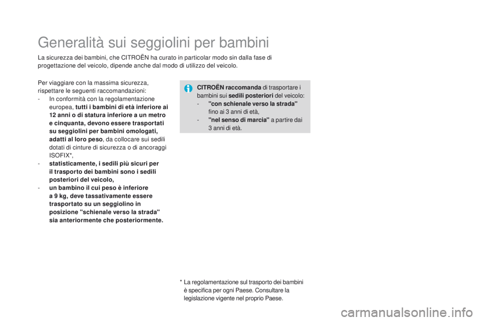 CITROEN DS3 2016 Libretti Di Uso E manutenzione (in Italian) DS3_it_Chap07_securite-enfants_ed01-2015
Generalità sui seggiolini per bambini
La sicurezza dei bambini, che CITROËN ha curato in particolar modo sin dalla fase di
progettazione del veicolo, dipend CITROEN DS3 2016 Libretti Di Uso E manutenzione (in Italian) DS3_it_Chap07_securite-enfants_ed01-2015
Generalità sui seggiolini per bambini
La sicurezza dei bambini, che CITROËN ha curato in particolar modo sin dalla fase di
progettazione del veicolo, dipend