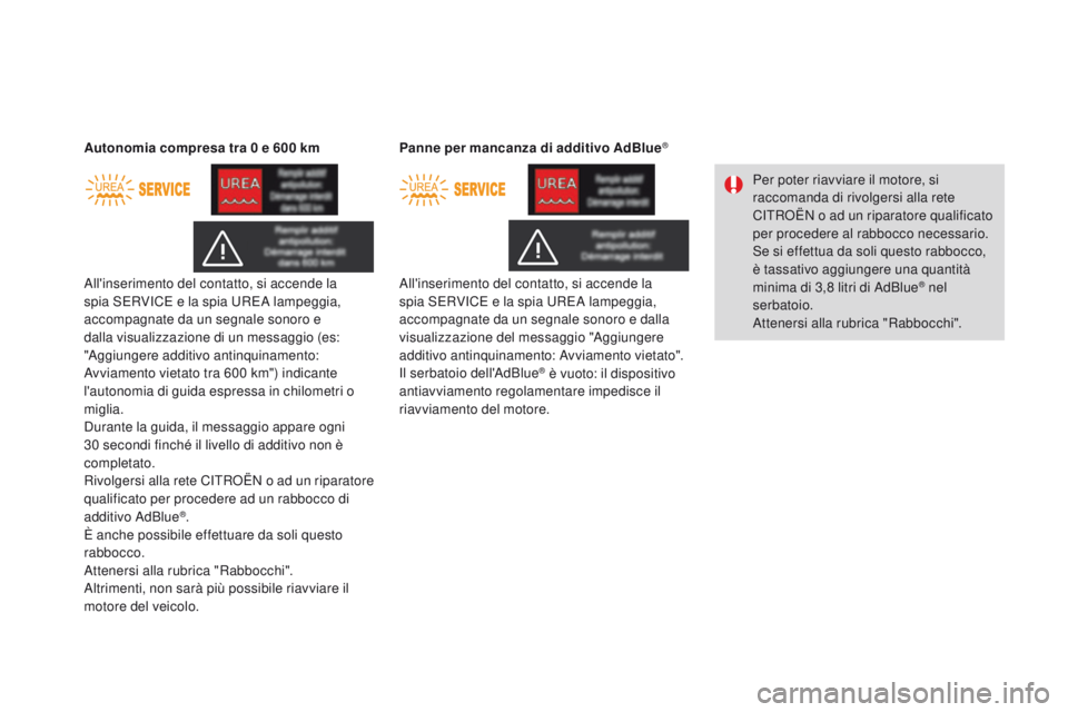 CITROEN DS3 2016 Libretti Di Uso E manutenzione (in Italian) DS3_it_Chap08_info-pratiques_ed01-2015
All'inserimento del contatto, si accende la
spia SERVICE e la spia UREA lampeggia,
accompagnate da un segnale sonoro e
dalla visualizzazione di un messagg CITROEN DS3 2016 Libretti Di Uso E manutenzione (in Italian) DS3_it_Chap08_info-pratiques_ed01-2015
All'inserimento del contatto, si accende la
spia SERVICE e la spia UREA lampeggia,
accompagnate da un segnale sonoro e
dalla visualizzazione di un messagg