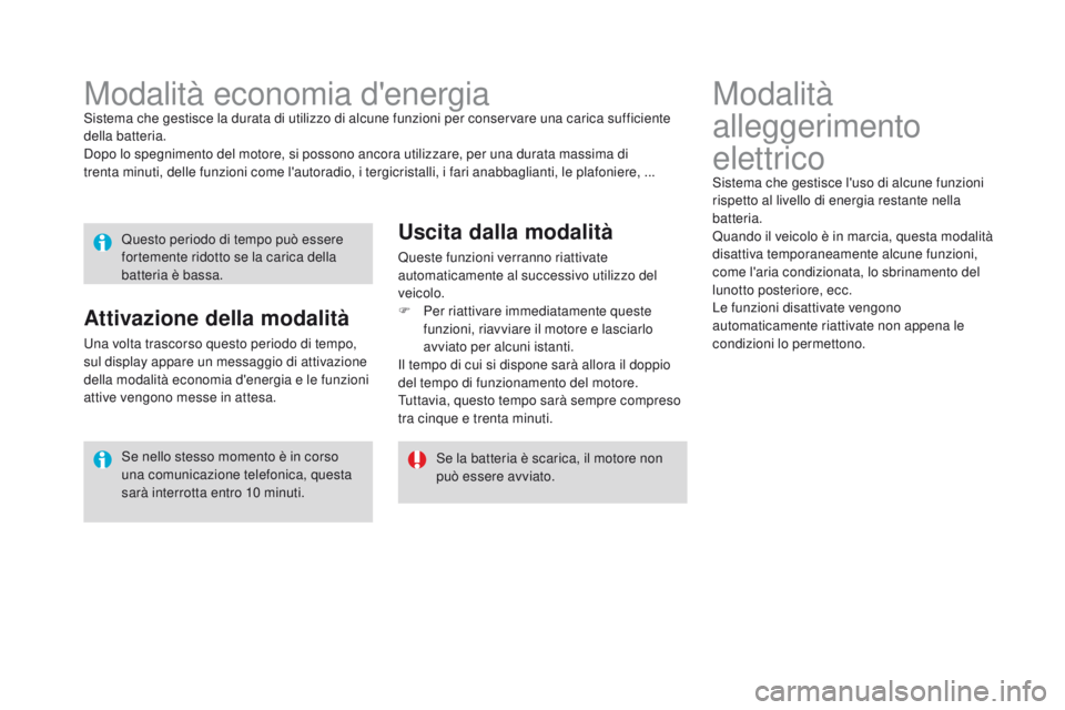 CITROEN DS3 2016 Libretti Di Uso E manutenzione (in Italian) DS3_it_Chap08_info-pratiques_ed01-2015
Modalità
alleggerimento
elettrico
Sistema che gestisce l'uso di alcune funzioni
rispetto al livello di energia restante nella
batteria.
Quando il veicol CITROEN DS3 2016 Libretti Di Uso E manutenzione (in Italian) DS3_it_Chap08_info-pratiques_ed01-2015
Modalità
alleggerimento
elettrico
Sistema che gestisce l'uso di alcune funzioni
rispetto al livello di energia restante nella
batteria.
Quando il veicol