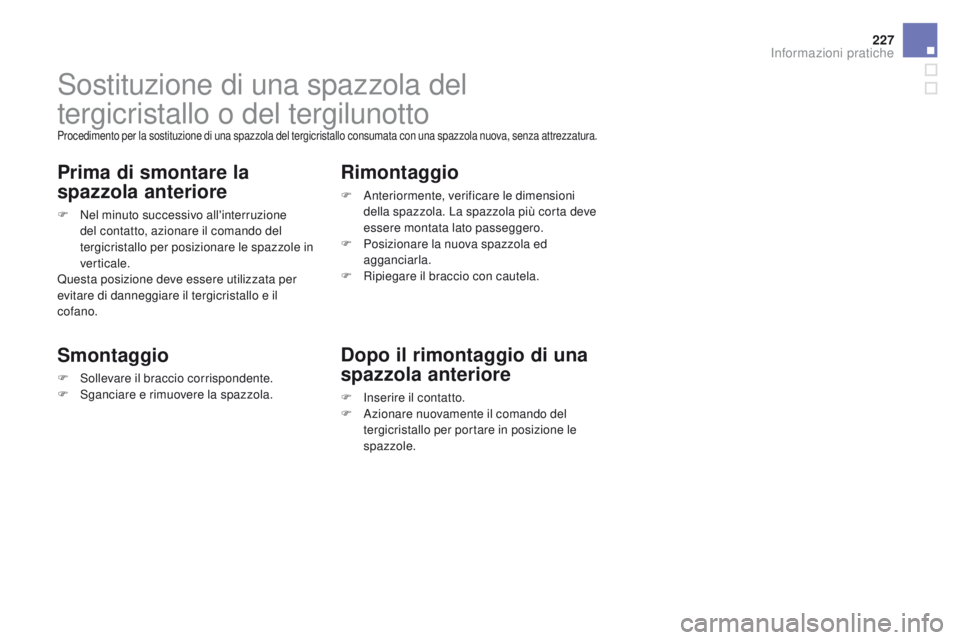 CITROEN DS3 2016 Libretti Di Uso E manutenzione (in Italian) 227
DS3_it_Chap08_info-pratiques_ed01-2015
Sostituzione di una spazzola del
tergicristallo o del tergilunotto
Procedimento per la sostituzione di una spazzola del tergicristallo consumata con una spa CITROEN DS3 2016 Libretti Di Uso E manutenzione (in Italian) 227
DS3_it_Chap08_info-pratiques_ed01-2015
Sostituzione di una spazzola del
tergicristallo o del tergilunotto
Procedimento per la sostituzione di una spazzola del tergicristallo consumata con una spa