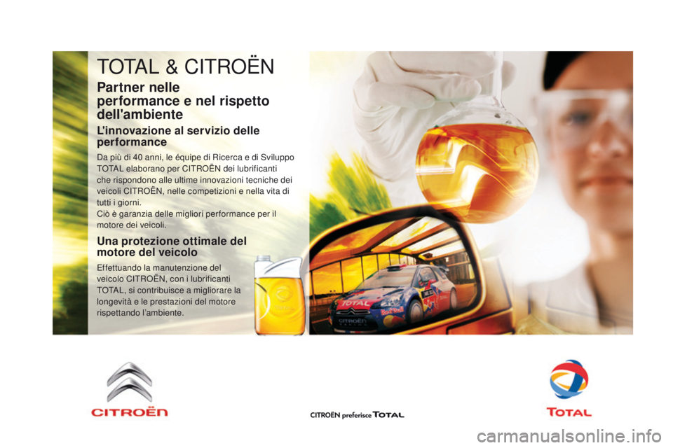 CITROEN DS3 2016 Libretti Di Uso E manutenzione (in Italian) TOTAL & CITROËN
Partner nelle
performance e nel rispetto
dell'ambiente
L'innovazione al servizio delle
performance
Da più di 40 anni, le équipe di Ricerca e di Sviluppo
TOTAL elaborano CITROEN DS3 2016 Libretti Di Uso E manutenzione (in Italian) TOTAL & CITROËN
Partner nelle
performance e nel rispetto
dell'ambiente
L'innovazione al servizio delle
performance
Da più di 40 anni, le équipe di Ricerca e di Sviluppo
TOTAL elaborano