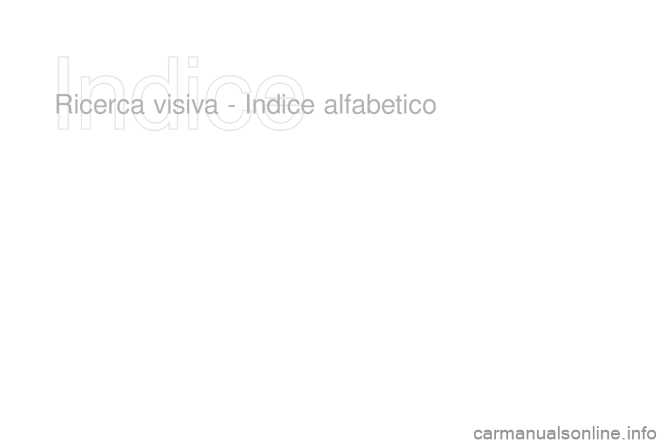 CITROEN DS3 2016 Libretti Di Uso E manutenzione (in Italian) DS3_it_Chap12_index-recherche_ed01-2015
Ricerca visiva - Indice alfabetico CITROEN DS3 2016 Libretti Di Uso E manutenzione (in Italian) DS3_it_Chap12_index-recherche_ed01-2015
Ricerca visiva - Indice alfabetico