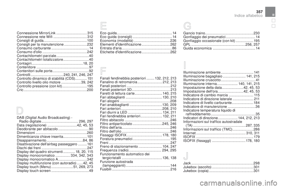 CITROEN DS3 2016 Libretti Di Uso E manutenzione (in Italian) 357
DS3_it_Chap12_index-recherche_ed01-2015
DAB (Digital Audio Broadcasting) - Radio digitale ..................................... 296, 297
Data (regolazione)
.............................. 4
2, CITROEN DS3 2016 Libretti Di Uso E manutenzione (in Italian) 357
DS3_it_Chap12_index-recherche_ed01-2015
DAB (Digital Audio Broadcasting) - Radio digitale ..................................... 296, 297
Data (regolazione)
.............................. 4
2,