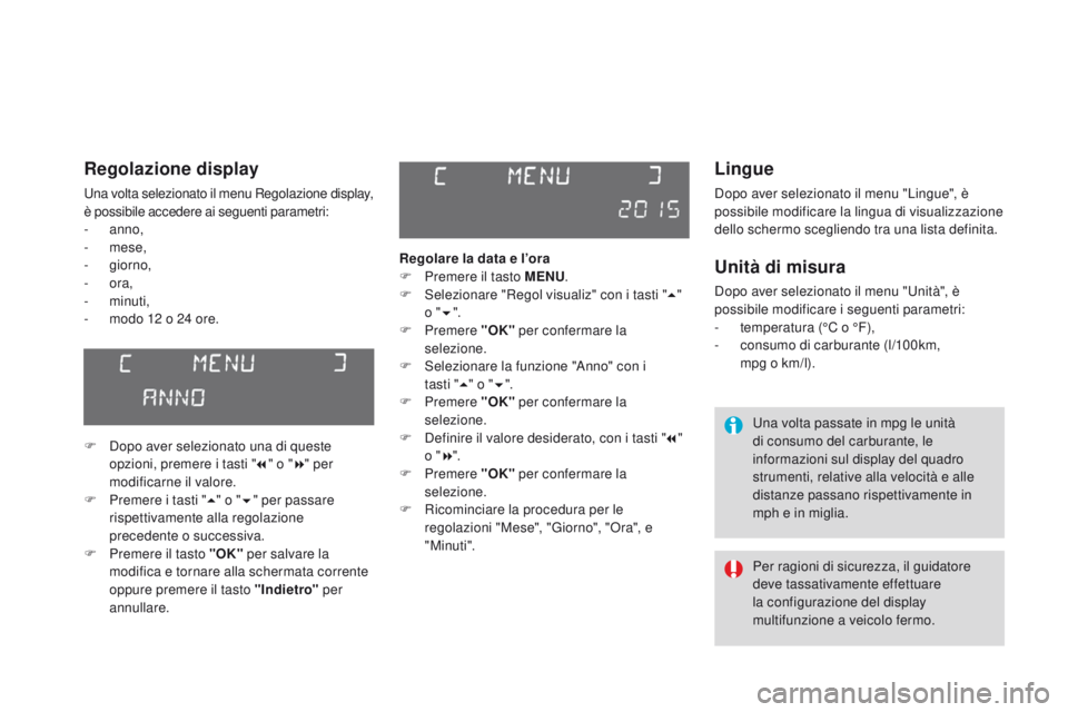 CITROEN DS3 2016 Libretti Di Uso E manutenzione (in Italian) DS3_it_Chap01_controle-de-marche_ed01-2015
Lingue
Dopo aver selezionato il menu "Lingue", è
possibile modificare la lingua di visualizzazione
dello schermo scegliendo tra una lista definita CITROEN DS3 2016 Libretti Di Uso E manutenzione (in Italian) DS3_it_Chap01_controle-de-marche_ed01-2015
Lingue
Dopo aver selezionato il menu "Lingue", è
possibile modificare la lingua di visualizzazione
dello schermo scegliendo tra una lista definita