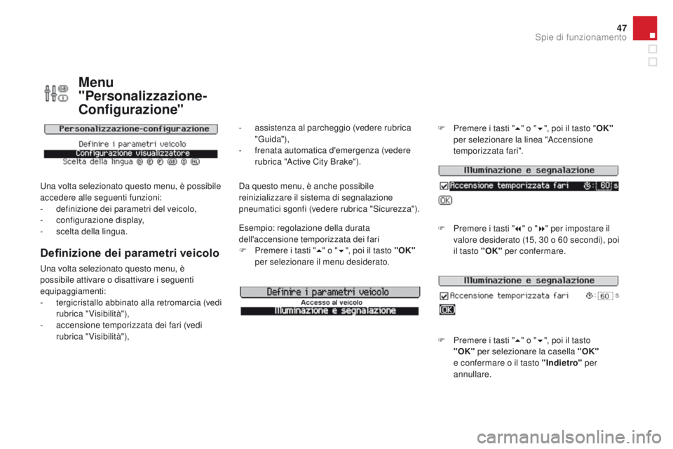 CITROEN DS3 2016 Libretti Di Uso E manutenzione (in Italian) 47
DS3_it_Chap01_controle-de-marche_ed01-2015
Menu
"Personalizzazione-
Configurazione"
Una volta selezionato questo menu, è possibile
accedere alle seguenti funzioni:
-
d
efinizione dei p CITROEN DS3 2016 Libretti Di Uso E manutenzione (in Italian) 47
DS3_it_Chap01_controle-de-marche_ed01-2015
Menu
"Personalizzazione-
Configurazione"
Una volta selezionato questo menu, è possibile
accedere alle seguenti funzioni:
-
d
efinizione dei p