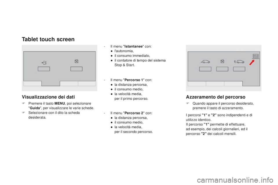 CITROEN DS3 2016  Libretti Di Uso E manutenzione (in Italian) DS3_it_Chap01_controle-de-marche_ed01-2015
Tablet touch screen
Visualizzazione dei dati
F Premere il tasto MENu, p oi selezionare 
"g uida", per visualizzare le varie schede.
F
 
S
 elezionare
