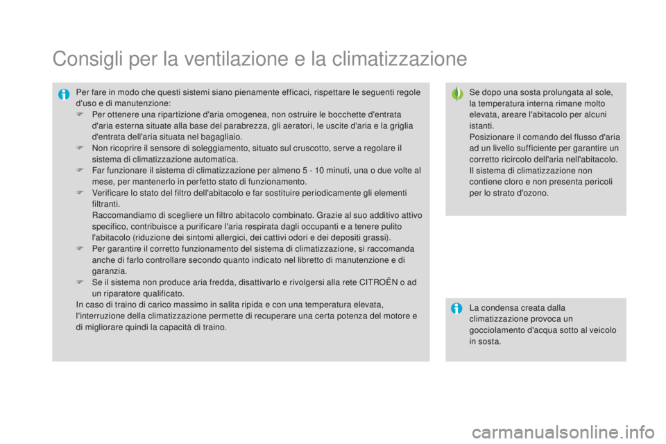 CITROEN DS3 2016 Libretti Di Uso E manutenzione (in Italian) DS3_it_Chap03_confort_ed01-2015
Consigli per la ventilazione e la climatizzazione
Se dopo una sosta prolungata al sole,
la temperatura interna rimane molto
elevata, areare l'abitacolo per alcuni CITROEN DS3 2016 Libretti Di Uso E manutenzione (in Italian) DS3_it_Chap03_confort_ed01-2015
Consigli per la ventilazione e la climatizzazione
Se dopo una sosta prolungata al sole,
la temperatura interna rimane molto
elevata, areare l'abitacolo per alcuni