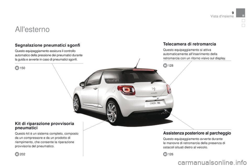 CITROEN DS3 2015  Libretti Di Uso E manutenzione (in Italian) 9
DS3_it_Chap00b_vue-ensemble_ed01-2014
Segnalazione pneumatici sgonfi
Questo equipaggiamento assicura il controllo 
automatico della pressione dei pneumatici durante 
la guida e avverte in caso di pn