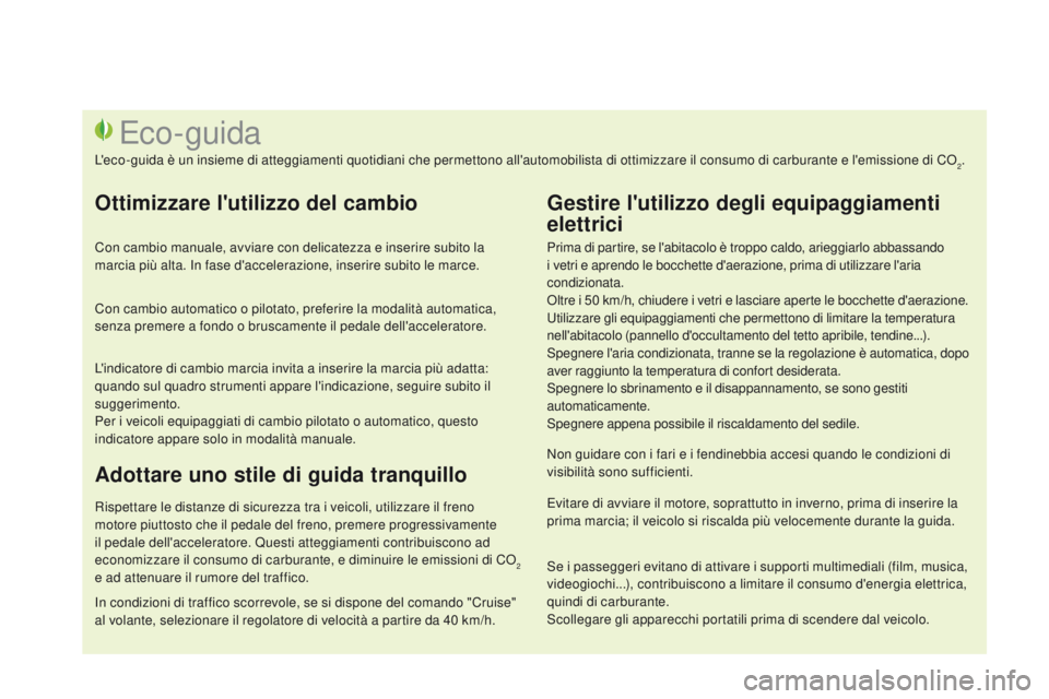 CITROEN DS3 2015  Libretti Di Uso E manutenzione (in Italian) DS3_it_Chap00c_eco-conduite_ed01-2014
Prima di partire, se l'abitacolo è troppo caldo, arieggiarlo abbassando 
i vetri e aprendo le bocchette d'aerazione, prima di utilizzare l'aria 
cond