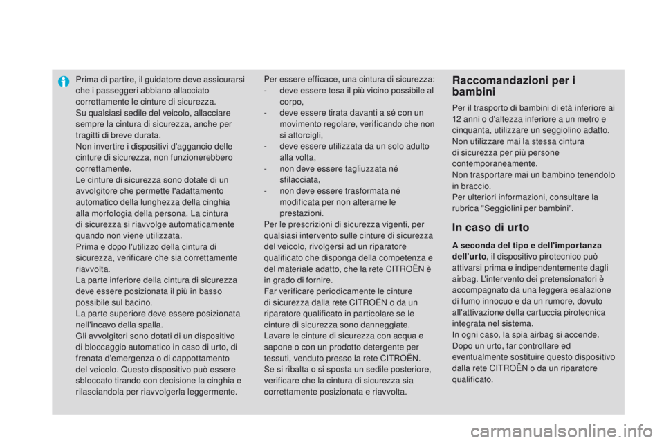 CITROEN DS3 2015 Libretti Di Uso E manutenzione (in Italian) Prima di partire, il guidatore deve assicurarsi
che i passeggeri abbiano allacciato
correttamente le cinture di sicurezza.
Su qualsiasi sedile del veicolo, allacciare
sempre la cintura di sicurezza CITROEN DS3 2015 Libretti Di Uso E manutenzione (in Italian) Prima di partire, il guidatore deve assicurarsi
che i passeggeri abbiano allacciato
correttamente le cinture di sicurezza.
Su qualsiasi sedile del veicolo, allacciare
sempre la cintura di sicurezza