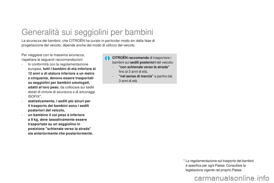 CITROEN DS3 2015 Libretti Di Uso E manutenzione (in Italian) DS3_it_Chap09_securite-enfants_ed01-2014
Generalità sui seggiolini per bambini
La sicurezza dei bambini, che CiTRoË N ha curato in particolar modo sin dalla fase di
progettazione del veicolo, dipen CITROEN DS3 2015 Libretti Di Uso E manutenzione (in Italian) DS3_it_Chap09_securite-enfants_ed01-2014
Generalità sui seggiolini per bambini
La sicurezza dei bambini, che CiTRoË N ha curato in particolar modo sin dalla fase di
progettazione del veicolo, dipen