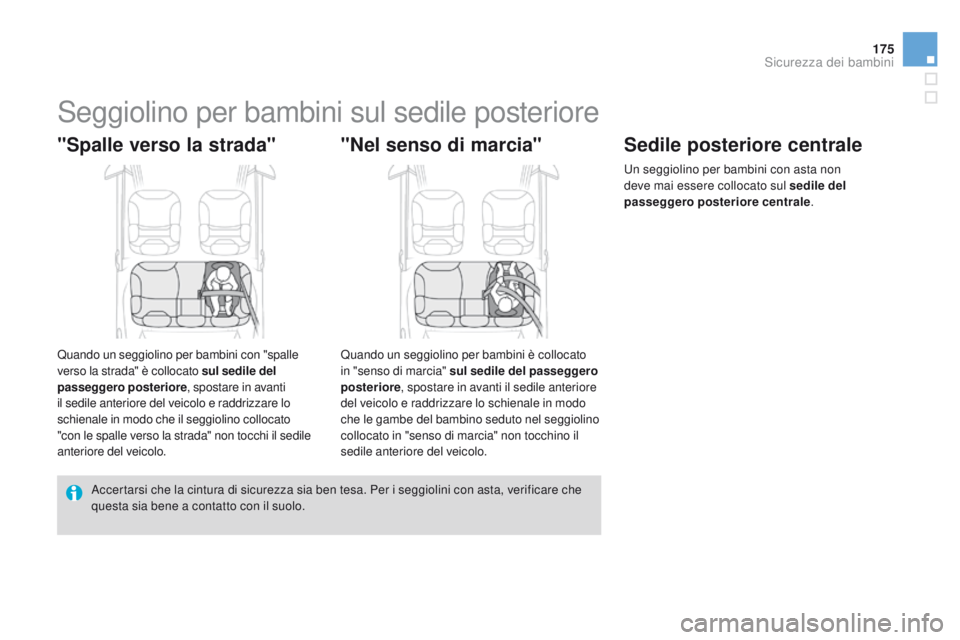 CITROEN DS3 2015 Libretti Di Uso E manutenzione (in Italian) 175
DS3_it_Chap09_securite-enfants_ed01-2014
Seggiolino per bambini sul sedile posteriore
"Spalle verso la strada"
Quando un seggiolino per bambini con "spalle
verso la strada" è col CITROEN DS3 2015 Libretti Di Uso E manutenzione (in Italian) 175
DS3_it_Chap09_securite-enfants_ed01-2014
Seggiolino per bambini sul sedile posteriore
"Spalle verso la strada"
Quando un seggiolino per bambini con "spalle
verso la strada" è col