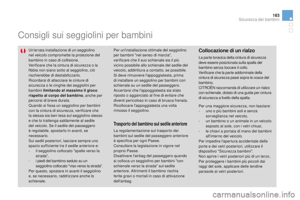 CITROEN DS3 2015 Libretti Di Uso E manutenzione (in Italian) 183
DS3_it_Chap09_securite-enfants_ed01-2014
Consigli sui seggiolini per bambini
un'errata installazione di un seggiolino
nel veicolo compromette la protezione del
bambino in caso di collisione. CITROEN DS3 2015 Libretti Di Uso E manutenzione (in Italian) 183
DS3_it_Chap09_securite-enfants_ed01-2014
Consigli sui seggiolini per bambini
un'errata installazione di un seggiolino
nel veicolo compromette la protezione del
bambino in caso di collisione.