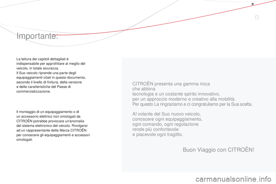 CITROEN DS3 2015  Libretti Di Uso E manutenzione (in Italian) DS3_it_Chap00a_sommaire_ed01-2014
CiTRoËN presenta una gamma ricca
che abbina
tecnologia e un costante spirito innovativo,
per un approccio moderno e creativo alla mobilità.
Per questo La ringraziam