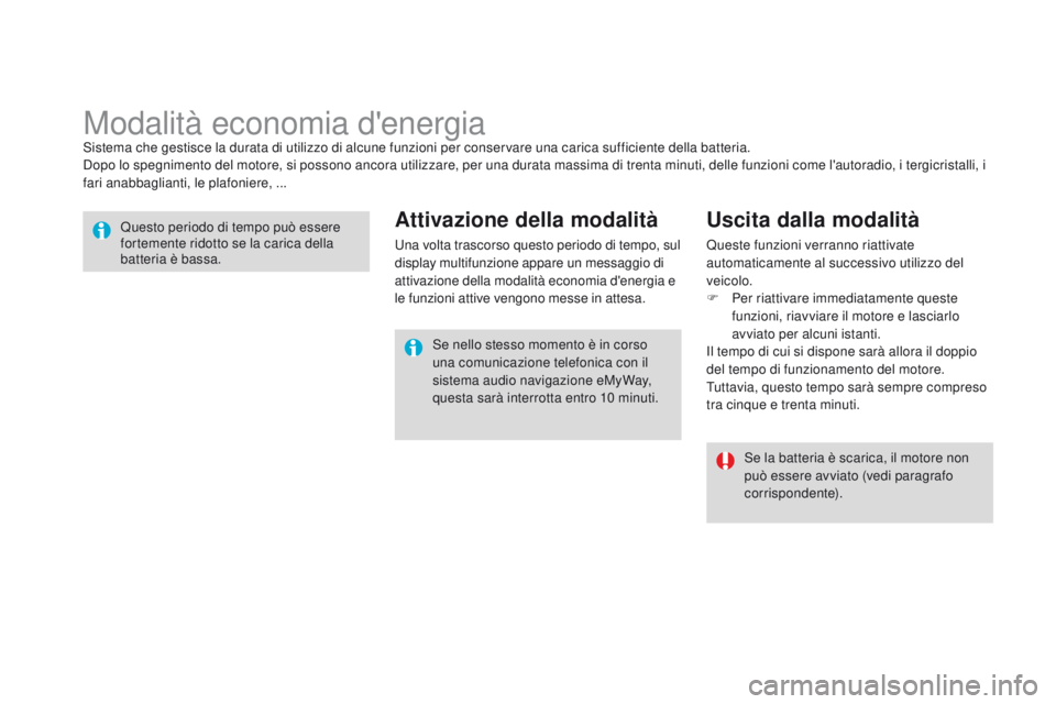 CITROEN DS3 2015 Libretti Di Uso E manutenzione (in Italian) DS3_it_Chap10_info-pratiques_ed01-2014
Modalità economia d'energiaSistema che gestisce la durata di utilizzo di alcune funzioni per conservare una carica sufficiente della batteria.
Dopo lo spegn CITROEN DS3 2015 Libretti Di Uso E manutenzione (in Italian) DS3_it_Chap10_info-pratiques_ed01-2014
Modalità economia d'energiaSistema che gestisce la durata di utilizzo di alcune funzioni per conservare una carica sufficiente della batteria.
Dopo lo spegn
