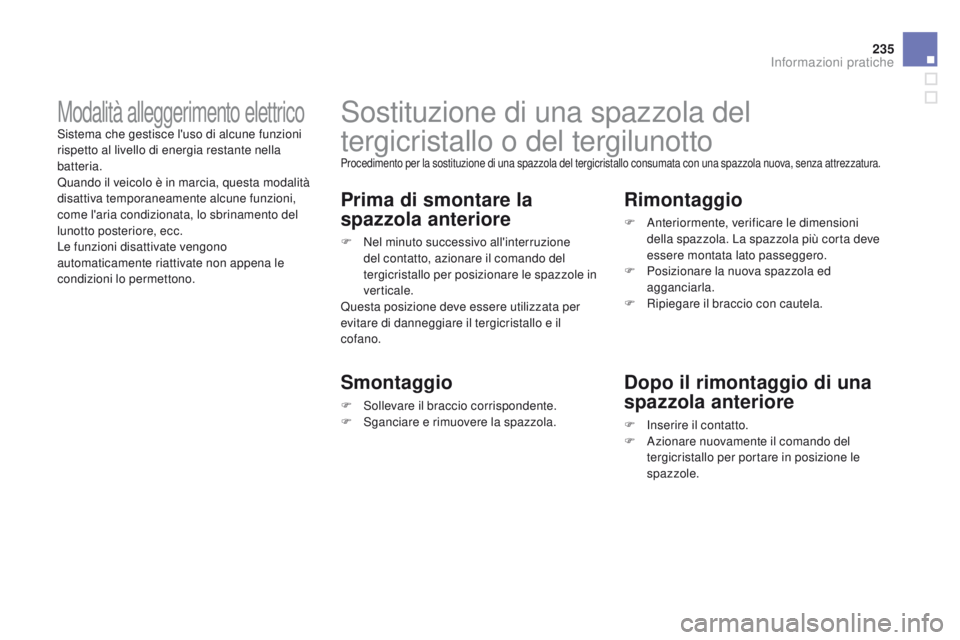 CITROEN DS3 2015 Libretti Di Uso E manutenzione (in Italian) 235
DS3_it_Chap10_info-pratiques_ed01-2014
Sostituzione di una spazzola del
tergicristallo o del tergilunotto
Procedimento per la sostituzione di una spazzola del tergicristallo consumata con una spa CITROEN DS3 2015 Libretti Di Uso E manutenzione (in Italian) 235
DS3_it_Chap10_info-pratiques_ed01-2014
Sostituzione di una spazzola del
tergicristallo o del tergilunotto
Procedimento per la sostituzione di una spazzola del tergicristallo consumata con una spa