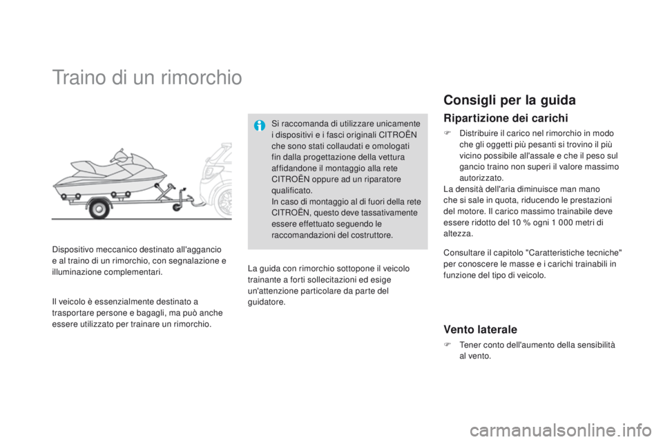 CITROEN DS3 2015 Libretti Di Uso E manutenzione (in Italian) DS3_it_Chap10_info-pratiques_ed01-2014
Traino di un rimorchio
Dispositivo meccanico destinato all'aggancio
e al traino di un rimorchio, con segnalazione e
illuminazione complementari.Si raccoman CITROEN DS3 2015 Libretti Di Uso E manutenzione (in Italian) DS3_it_Chap10_info-pratiques_ed01-2014
Traino di un rimorchio
Dispositivo meccanico destinato all'aggancio
e al traino di un rimorchio, con segnalazione e
illuminazione complementari.Si raccoman
