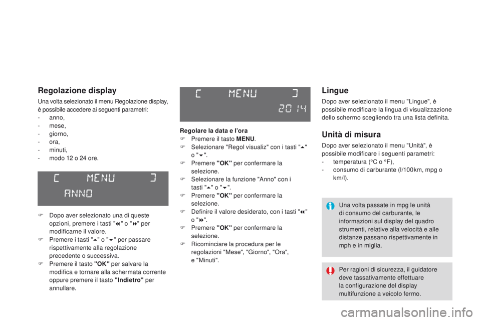 CITROEN DS3 2015 Libretti Di Uso E manutenzione (in Italian) DS3_it_Chap02_ecrans-multifonction_ed01-2014
Lingue
Dopo aver selezionato il menu "Lingue", è
possibile modificare la lingua di visualizzazione
dello schermo scegliendo tra una lista defini CITROEN DS3 2015 Libretti Di Uso E manutenzione (in Italian) DS3_it_Chap02_ecrans-multifonction_ed01-2014
Lingue
Dopo aver selezionato il menu "Lingue", è
possibile modificare la lingua di visualizzazione
dello schermo scegliendo tra una lista defini