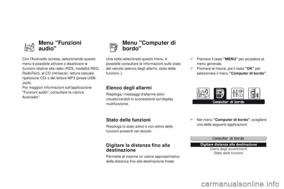CITROEN DS3 2015 Libretti Di Uso E manutenzione (in Italian) DS3_it_Chap02_ecrans-multifonction_ed01-2014
Con l'autoradio accesa, selezionando questo
menu è possibile attivare o disattivare le
funzioni relative alla radio (RDS, modalità REG,
RadioText) CITROEN DS3 2015 Libretti Di Uso E manutenzione (in Italian) DS3_it_Chap02_ecrans-multifonction_ed01-2014
Con l'autoradio accesa, selezionando questo
menu è possibile attivare o disattivare le
funzioni relative alla radio (RDS, modalità REG,
RadioText)