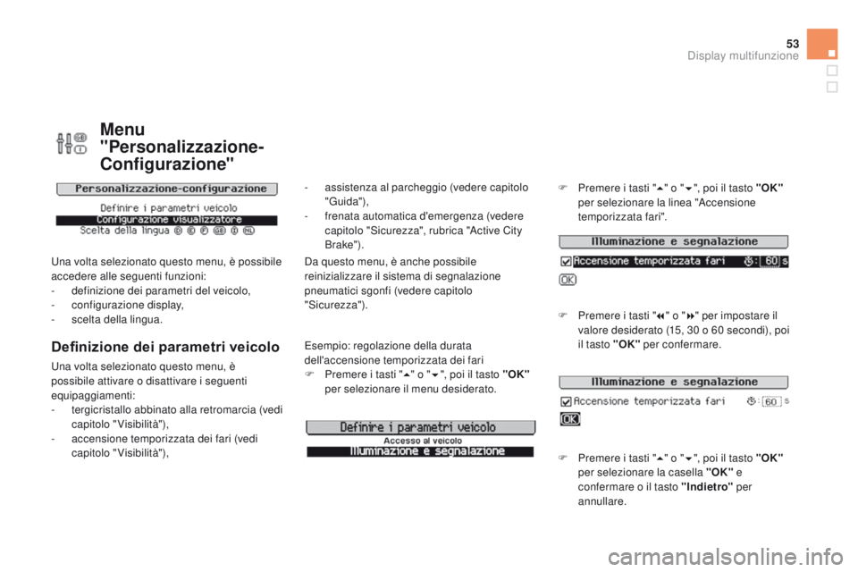 CITROEN DS3 2015 Libretti Di Uso E manutenzione (in Italian) 53
DS3_it_Chap02_ecrans-multifonction_ed01-2014
Menu
"Personalizzazione-
con
figurazione"
una volta selezionato questo menu, è possibile
accedere alle seguenti funzioni:
-
d
efinizione d CITROEN DS3 2015 Libretti Di Uso E manutenzione (in Italian) 53
DS3_it_Chap02_ecrans-multifonction_ed01-2014
Menu
"Personalizzazione-
con
figurazione"
una volta selezionato questo menu, è possibile
accedere alle seguenti funzioni:
-
d
efinizione d