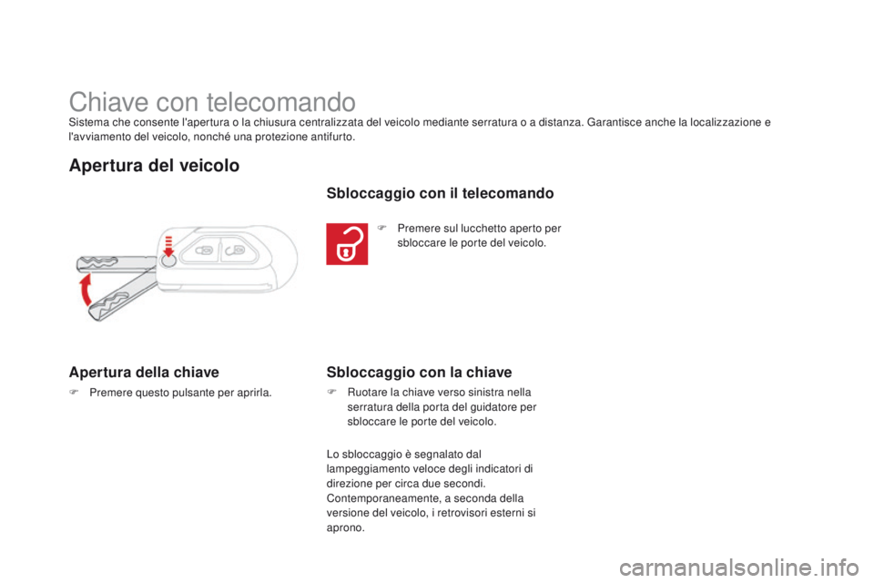 CITROEN DS3 2015 Libretti Di Uso E manutenzione (in Italian) DS3_it_Chap03_ouvertures_ed01-2014
Chiave con telecomandoSistema che consente l'apertura o la chiusura centralizzata del veicolo mediante serratura o a distanza. Garantisce anche la localizzazione CITROEN DS3 2015 Libretti Di Uso E manutenzione (in Italian) DS3_it_Chap03_ouvertures_ed01-2014
Chiave con telecomandoSistema che consente l'apertura o la chiusura centralizzata del veicolo mediante serratura o a distanza. Garantisce anche la localizzazione