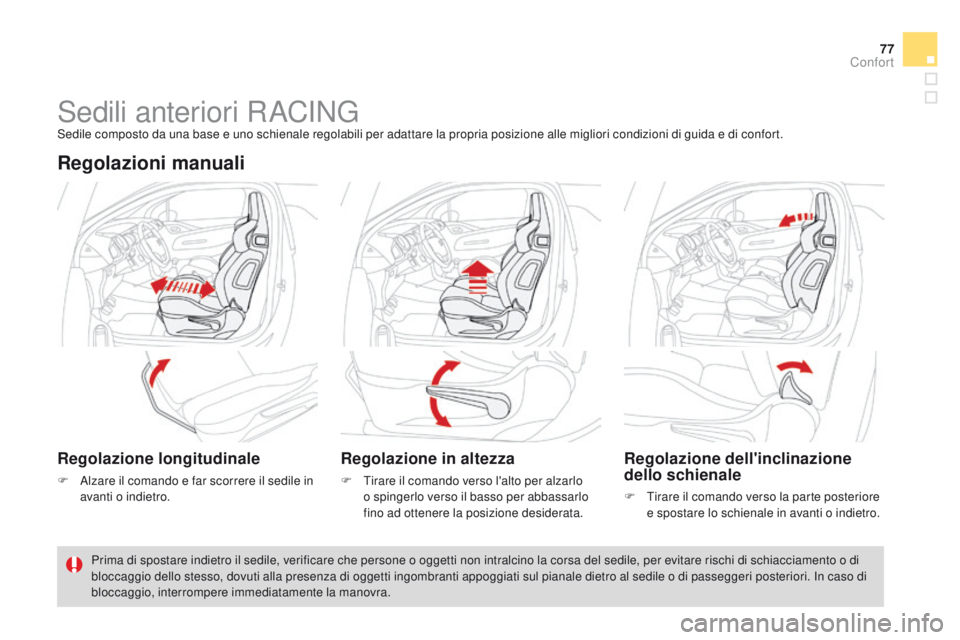 CITROEN DS3 2015 Libretti Di Uso E manutenzione (in Italian) 77
DS3_it_Chap04_confort_ed01-2014
Sedili anteriori RaCiNGSedile composto da una base e uno schienale regolabili per adattare la propria posizione alle migliori condizioni di guida e di confort.
Regol CITROEN DS3 2015 Libretti Di Uso E manutenzione (in Italian) 77
DS3_it_Chap04_confort_ed01-2014
Sedili anteriori RaCiNGSedile composto da una base e uno schienale regolabili per adattare la propria posizione alle migliori condizioni di guida e di confort.
Regol