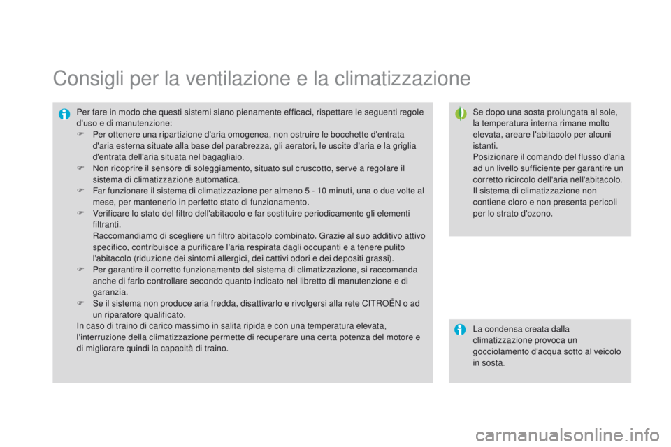 CITROEN DS3 2015 Libretti Di Uso E manutenzione (in Italian) DS3_it_Chap04_confort_ed01-2014
Consigli per la ventilazione e la climatizzazione
Se dopo una sosta prolungata al sole,
la temperatura interna rimane molto
elevata, areare l'abitacolo per alcuni CITROEN DS3 2015 Libretti Di Uso E manutenzione (in Italian) DS3_it_Chap04_confort_ed01-2014
Consigli per la ventilazione e la climatizzazione
Se dopo una sosta prolungata al sole,
la temperatura interna rimane molto
elevata, areare l'abitacolo per alcuni