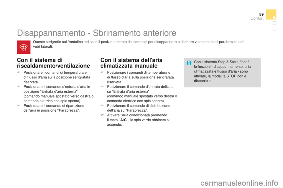 CITROEN DS3 2015  Libretti Di Uso E manutenzione (in Italian) 89
DS3_it_Chap04_confort_ed01-2014
Disappannamento - Sbrinamento anteriore
con il sistema di 
riscaldamento/ventilazione
F Posizionare i comandi di temperatura e di flusso d'aria sulla posizione s