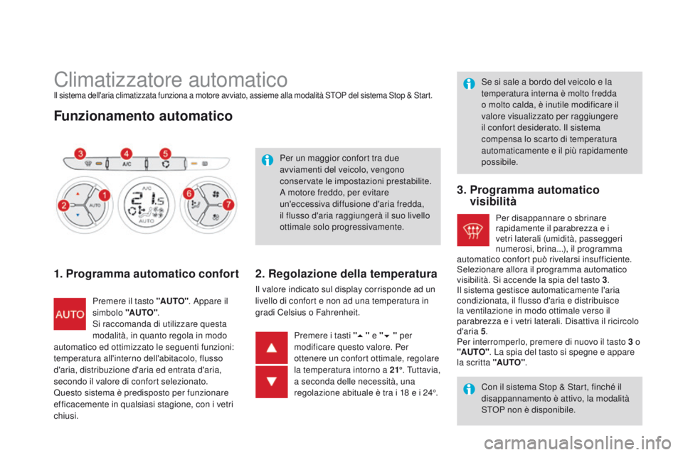 CITROEN DS3 2015 Libretti Di Uso E manutenzione (in Italian) DS3_it_Chap04_confort_ed01-2014
Climatizzatore automaticoil sistema dell'aria climatizzata funziona a motore avviato, assieme alla modalità SToP del sistema Stop & Start.
Funzionamento automatico CITROEN DS3 2015 Libretti Di Uso E manutenzione (in Italian) DS3_it_Chap04_confort_ed01-2014
Climatizzatore automaticoil sistema dell'aria climatizzata funziona a motore avviato, assieme alla modalità SToP del sistema Stop & Start.
Funzionamento automatico
