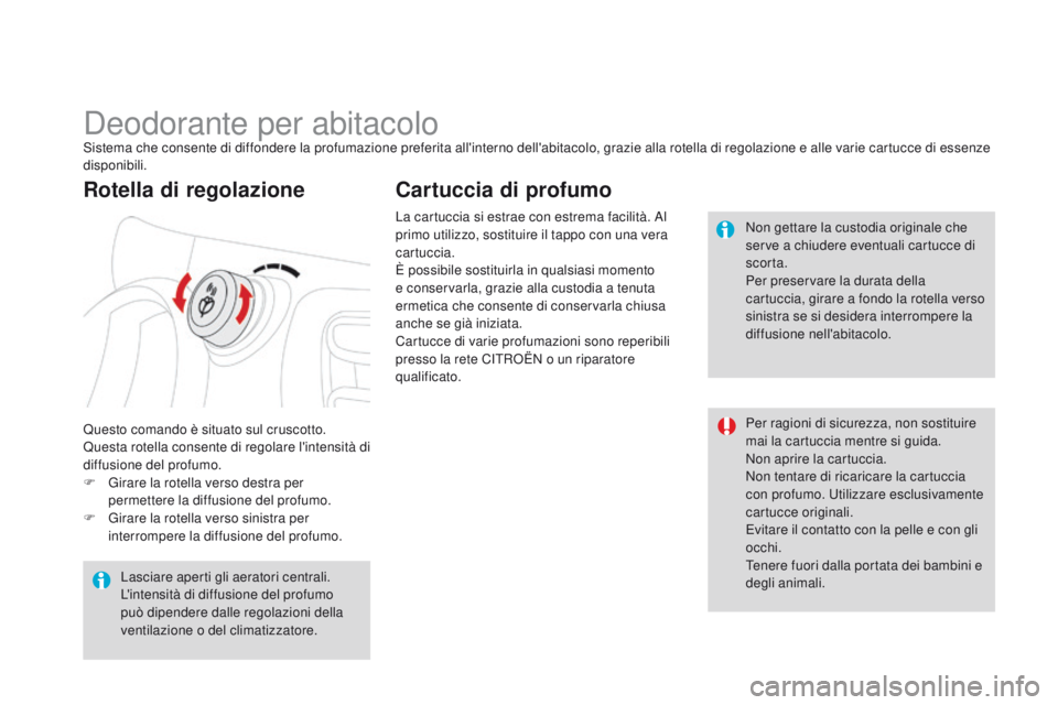 CITROEN DS3 2015 Libretti Di Uso E manutenzione (in Italian) DS3_it_Chap04_confort_ed01-2014
Deodorante per abitacoloSistema che consente di diffondere la profumazione preferita all'interno dell'abitacolo, grazie alla rotella di regolazione e alle varie CITROEN DS3 2015 Libretti Di Uso E manutenzione (in Italian) DS3_it_Chap04_confort_ed01-2014
Deodorante per abitacoloSistema che consente di diffondere la profumazione preferita all'interno dell'abitacolo, grazie alla rotella di regolazione e alle varie