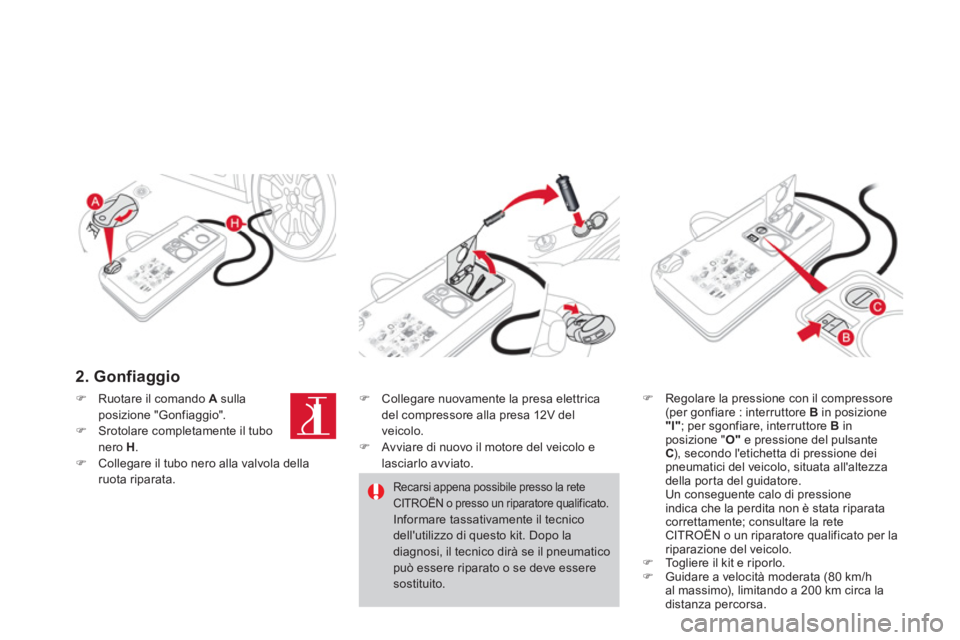 CITROEN DS3 2014  Libretti Di Uso E manutenzione (in Italian) 2. Gonfiaggio  
�)Regolare la pressione con il compressore(per gonfiare : interruttore  Bin posizione"I" 
; per sgonfiare, interruttore  Bin posizione "O"e pressione del pulsante C), secondo letichet