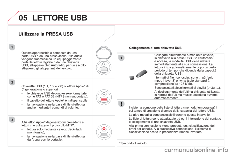 CITROEN DS3 2014 Libretti Di Uso E manutenzione (in Italian) 05
Il sistema compone delle liste di lettura (memoria temporanea) ilcui tempo di creazione dipende dalla capacità del lettore USB.
Le altre modalità sono accessibili durante questo intervallo CITROEN DS3 2014 Libretti Di Uso E manutenzione (in Italian) 05
Il sistema compone delle liste di lettura (memoria temporanea) ilcui tempo di creazione dipende dalla capacità del lettore USB.
Le altre modalità sono accessibili durante questo intervallo