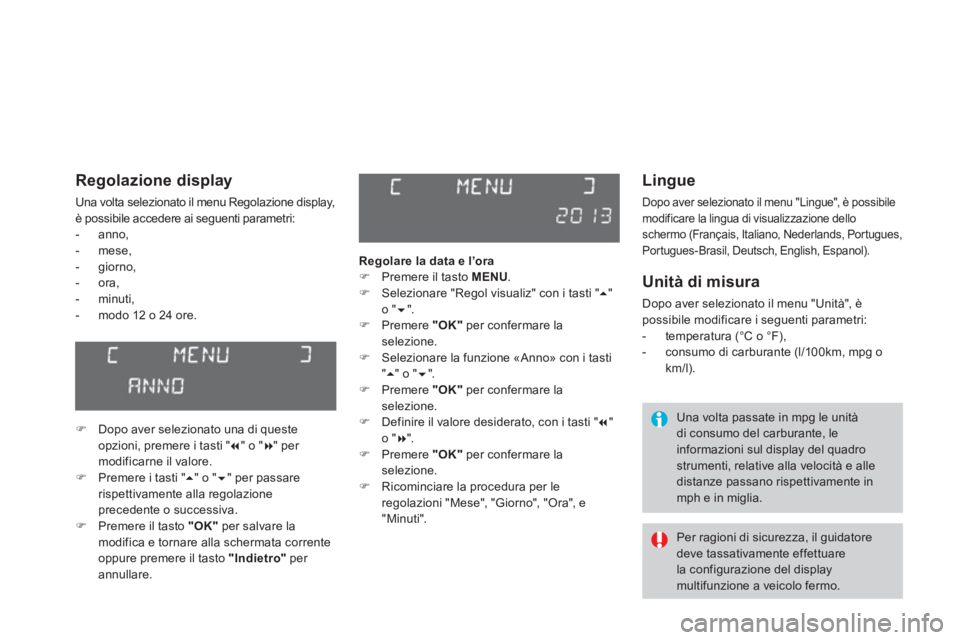 CITROEN DS3 2014  Libretti Di Uso E manutenzione (in Italian)    
Lingue 
 
Dopo aver selezionato il menu "Lingue", è possibile 
modificare la lingua di visualizzazione delloschermo (Français, Italiano, Nederlands, Portugues,
Portugues-Brasil, Deutsch, English