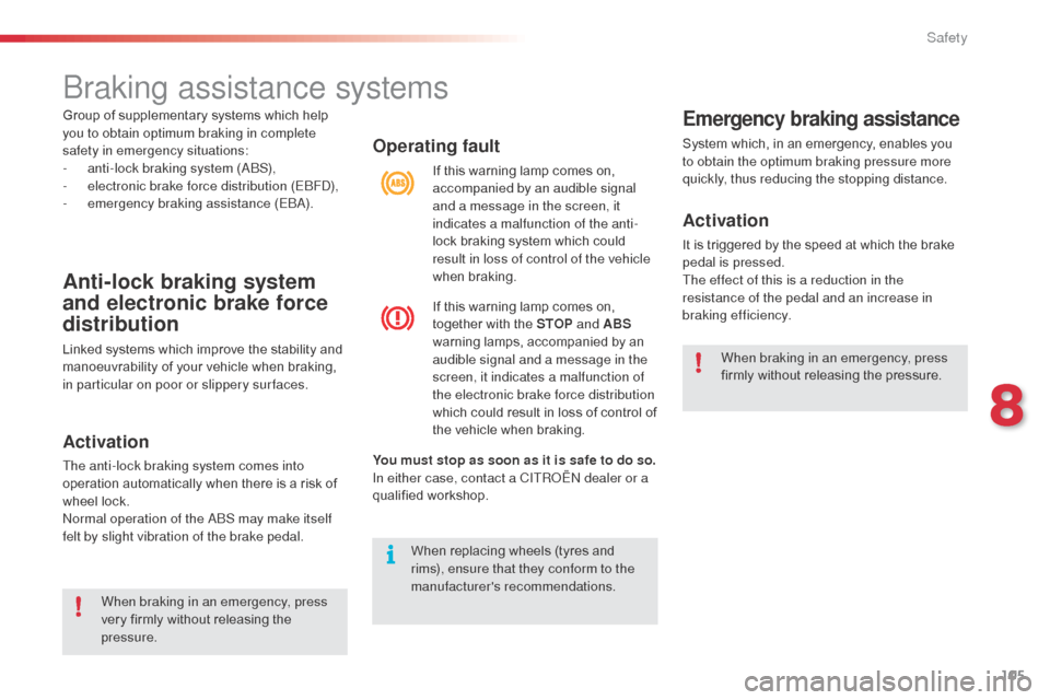 Citroen C3 RHD 2014 2.G Owners Manual 105
Operating fault
You must stop as soon as it is safe to do so.
In either case, contact a CITRoËn dealer or a
qualified workshop. If this warning lamp comes on,
accompanied by an audible signal
Citroen C3 RHD 2014 2.G Owners Manual 105
Operating fault
You must stop as soon as it is safe to do so.
In either case, contact a CITRoËn dealer or a
qualified workshop. If this warning lamp comes on,
accompanied by an audible signal