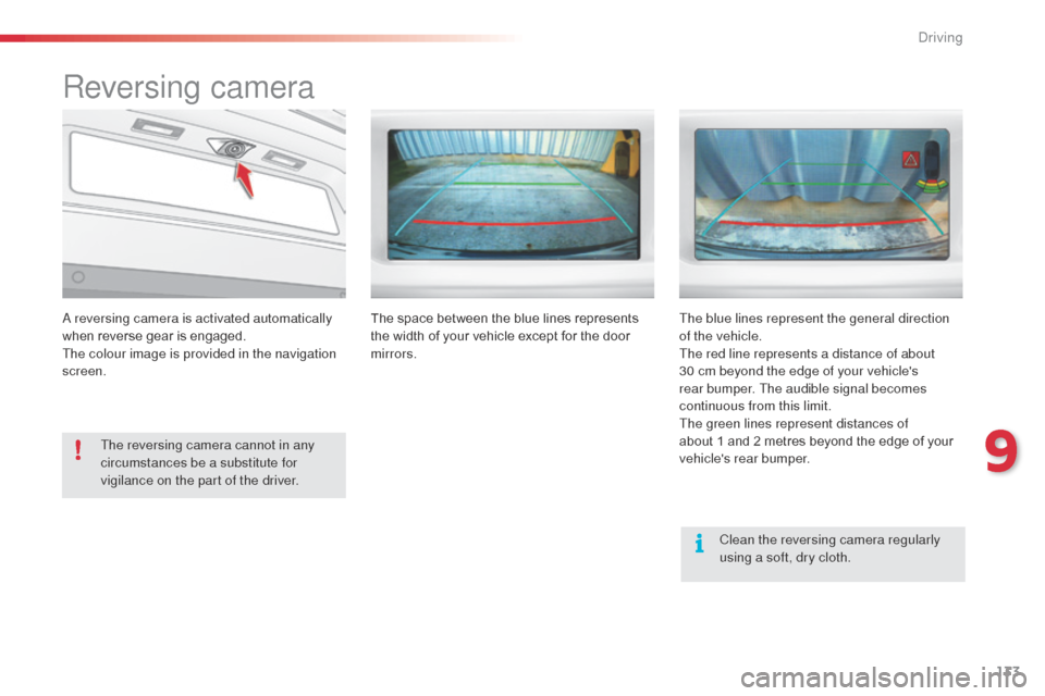 Citroen C3 RHD 2014 2.G Owners Manual 133
Reversing camera
a reversing camera is activated automatically
w hen reverse gear is engaged.
The colour image is provided in the navigation
screen.
The reversing camera cannot in any
circumsta Citroen C3 RHD 2014 2.G Owners Manual 133
Reversing camera
a reversing camera is activated automatically
w hen reverse gear is engaged.
The colour image is provided in the navigation
screen.
The reversing camera cannot in any
circumsta