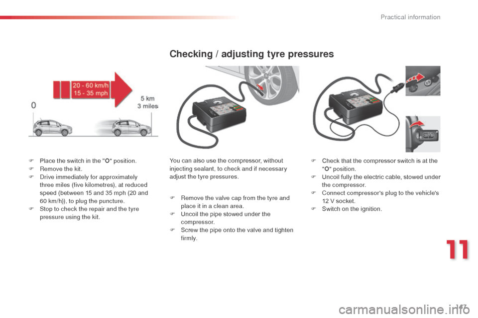 Citroen C3 RHD 2014 2.G Owners Manual 147
F Place the switch in the "O" position.
F R emove the kit.
F
d
r
ive immediately for approximately
three miles (five kilometres), at reduced
speed (between 15 and 35 mph (20 and
60
km/h)) Citroen C3 RHD 2014 2.G Owners Manual 147
F Place the switch in the "O" position.
F R emove the kit.
F
d
r
ive immediately for approximately
three miles (five kilometres), at reduced
speed (between 15 and 35 mph (20 and
60
km/h))