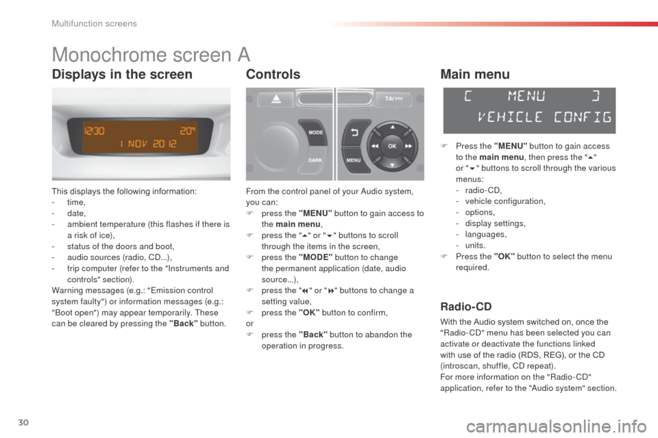 Citroen C3 RHD 2014 2.G Owners Guide 30
Monochrome screen a
This displays the following information:
- time,
-
date,
-
a
mbient temperature (this flashes if there is
a risk of ice),
-
s
tatus of the doors and boot,
-
a
udio Citroen C3 RHD 2014 2.G Owners Guide 30
Monochrome screen a
This displays the following information:
- time,
-
date,
-
a
mbient temperature (this flashes if there is
a risk of ice),
-
s
tatus of the doors and boot,
-
a
udio