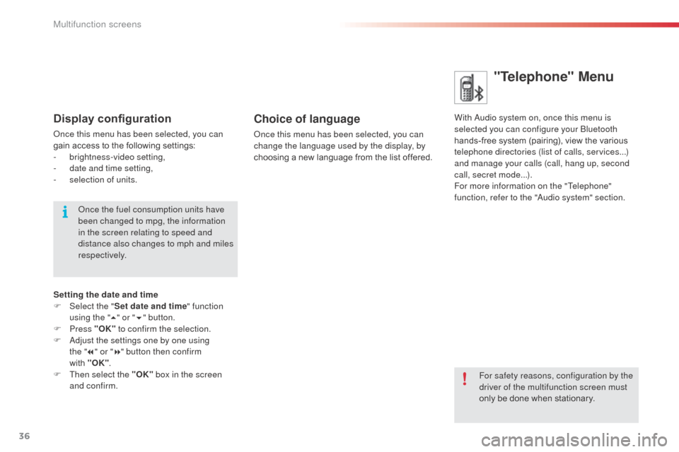 Citroen C3 RHD 2014 2.G Owners Guide 36
"Telephone" Menu
With audio system on, once this menu is
selected you can configure your bl uetooth
hands-free system (pairing), view the various
telephone directories (list of calls, services.. Citroen C3 RHD 2014 2.G Owners Guide 36
"Telephone" Menu
With audio system on, once this menu is
selected you can configure your bl uetooth
hands-free system (pairing), view the various
telephone directories (list of calls, services..